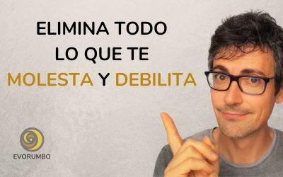 Elimina todo lo que te molesta y debilita