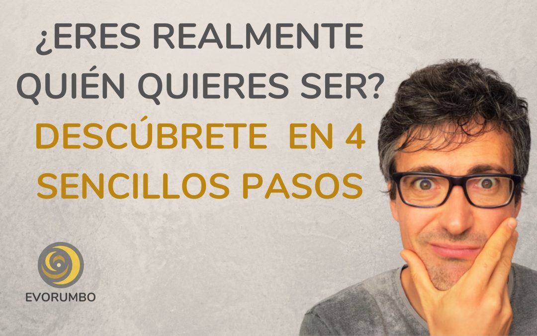 ¿Eres quién quieres ser? Descúbrete en 4 pasos