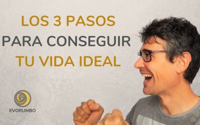 Los 3 pasos para conseguir tu vida ideal